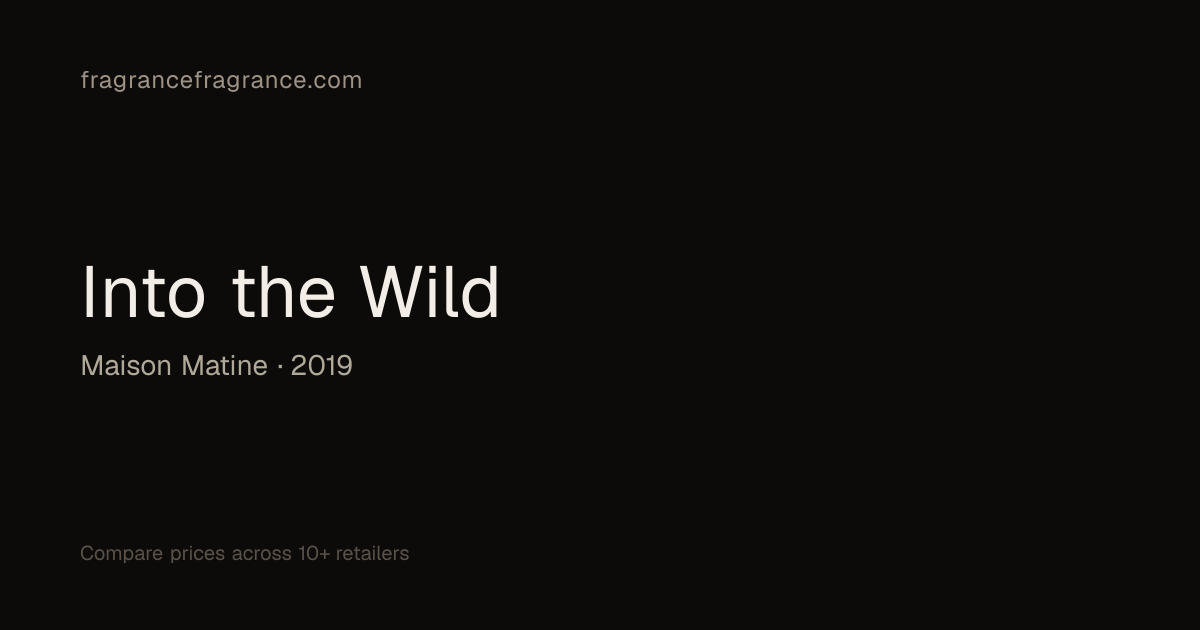Into the Wild by Maison Matine | Fragrance Fragrance