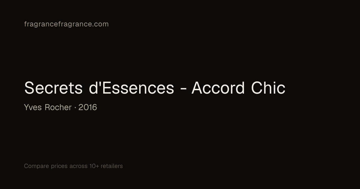 Secrets d'Essences - Accord Chic by Yves Rocher | Fragrance Fragrance