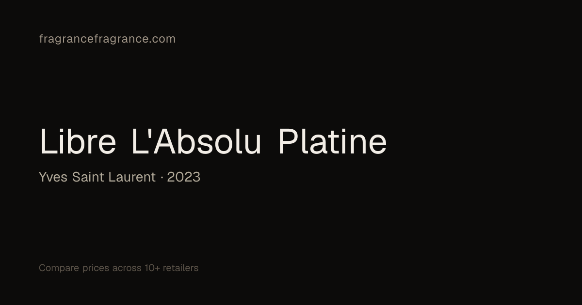 Libre L'Absolu Platine by Yves Saint Laurent | Fragrance Fragrance